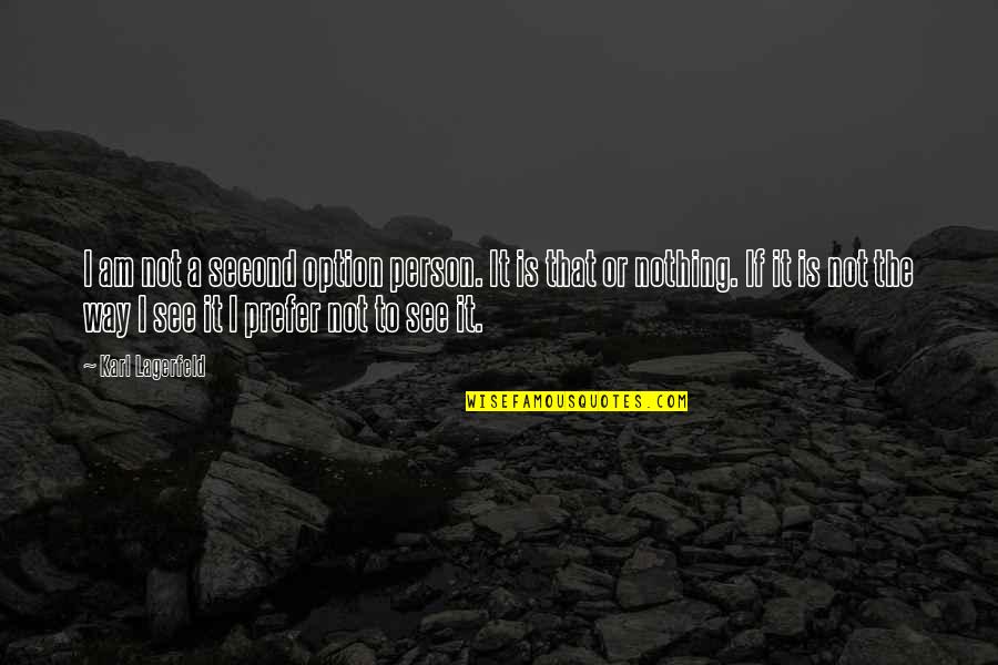 Bonanza Quotes By Karl Lagerfeld: I am not a second option person. It