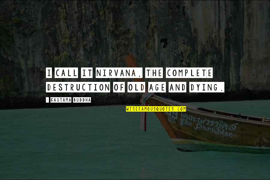 Bonapartes Kitchen Quotes By Gautama Buddha: I call it nirvana, the complete destruction of