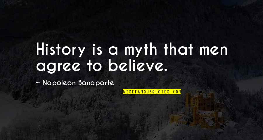 Bonaparte's Quotes By Napoleon Bonaparte: History is a myth that men agree to