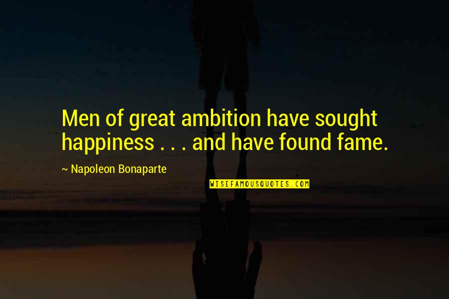 Bonaparte's Quotes By Napoleon Bonaparte: Men of great ambition have sought happiness .