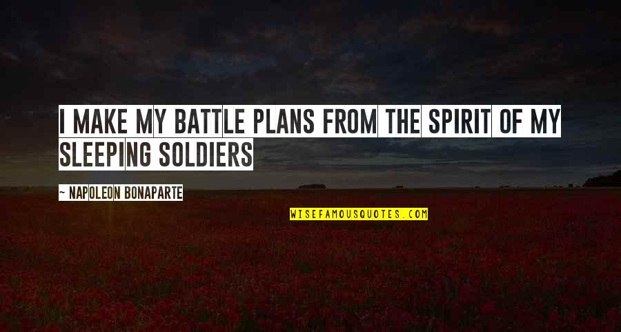 Bonaparte's Quotes By Napoleon Bonaparte: I make my battle plans from the spirit