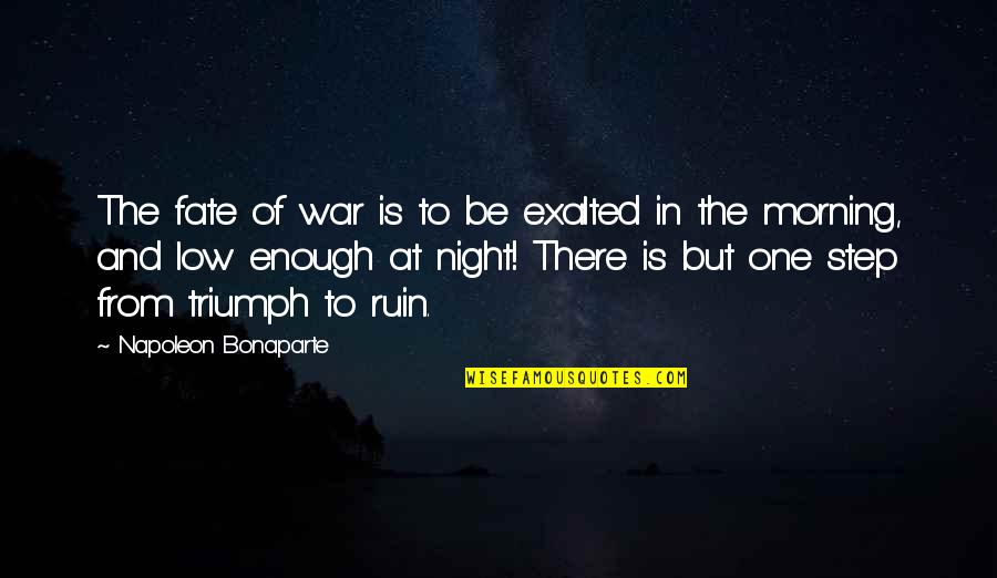 Bonaparte's Quotes By Napoleon Bonaparte: The fate of war is to be exalted