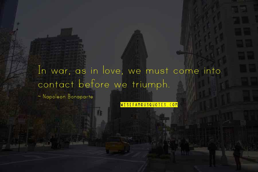 Bonaparte's Quotes By Napoleon Bonaparte: In war, as in love, we must come