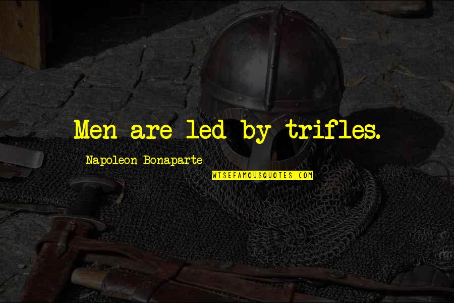 Bonaparte's Quotes By Napoleon Bonaparte: Men are led by trifles.