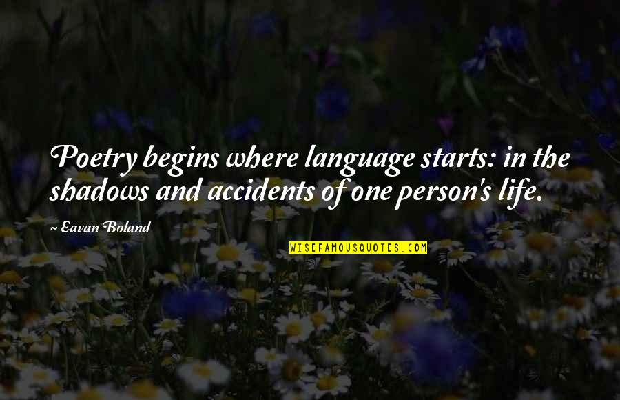 Bonapartism Quotes By Eavan Boland: Poetry begins where language starts: in the shadows