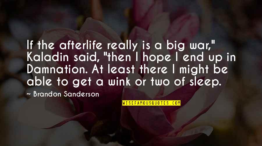 Bonaqua Hk Quotes By Brandon Sanderson: If the afterlife really is a big war,"