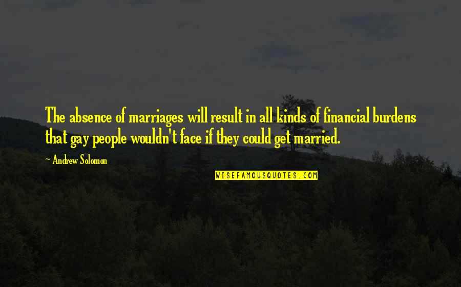 Bonaqua Still Water Quotes By Andrew Solomon: The absence of marriages will result in all Bonaqua Still Water Quotes By Andrew Solomon: The absence of marriages will result in all