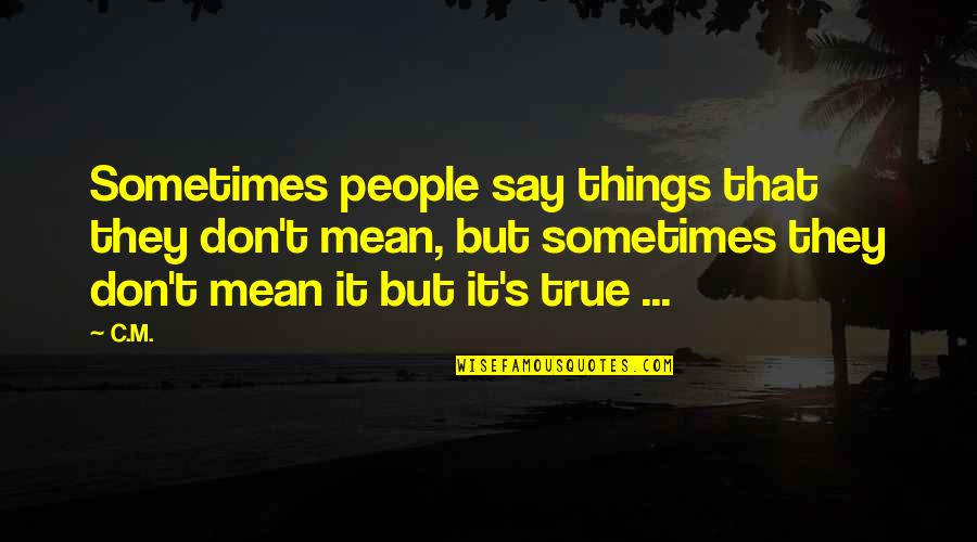Bonardi Name Quotes By C.M.: Sometimes people say things that they don't mean, Bonardi Name Quotes By C.M.: Sometimes people say things that they don't mean,