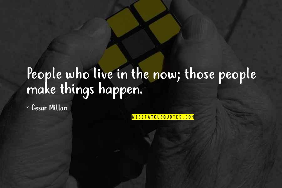 Bonarigo And Mccutcheon Quotes By Cesar Millan: People who live in the now; those people Bonarigo And Mccutcheon Quotes By Cesar Millan: People who live in the now; those people