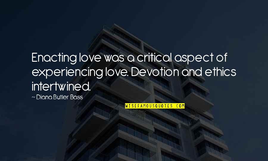 Bonarigo And Mccutcheon Quotes By Diana Butler Bass: Enacting love was a critical aspect of experiencing Bonarigo And Mccutcheon Quotes By Diana Butler Bass: Enacting love was a critical aspect of experiencing