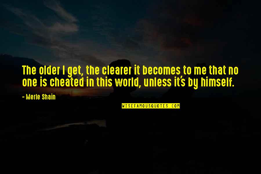 Bonarigo And Mccutcheon Quotes By Merle Shain: The older I get, the clearer it becomes Bonarigo And Mccutcheon Quotes By Merle Shain: The older I get, the clearer it becomes