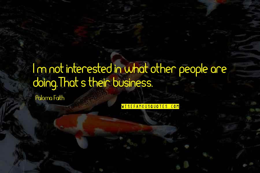 Bonarigo And Mccutcheon Quotes By Paloma Faith: I'm not interested in what other people are