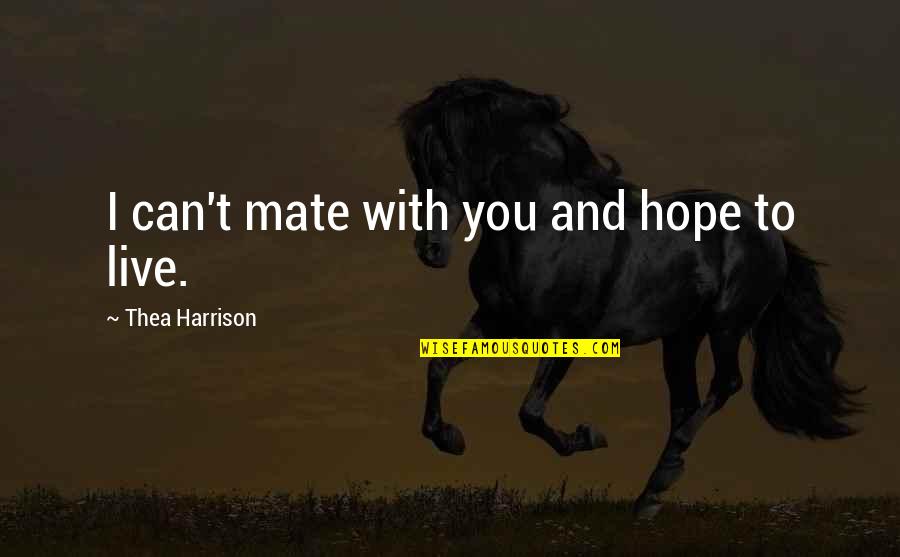 Bonarigo And Mccutcheon Quotes By Thea Harrison: I can't mate with you and hope to Bonarigo And Mccutcheon Quotes By Thea Harrison: I can't mate with you and hope to