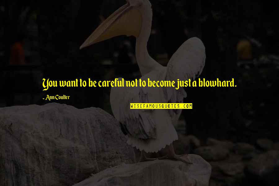 Bonarigo Benjamin Quotes By Ann Coulter: You want to be careful not to become Bonarigo Benjamin Quotes By Ann Coulter: You want to be careful not to become