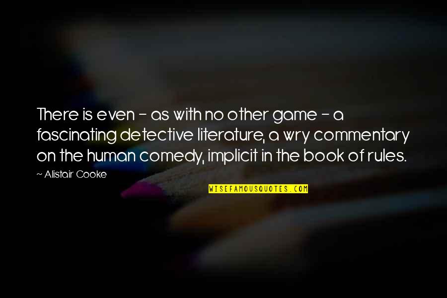 Bonaroski Quotes By Alistair Cooke: There is even - as with no other