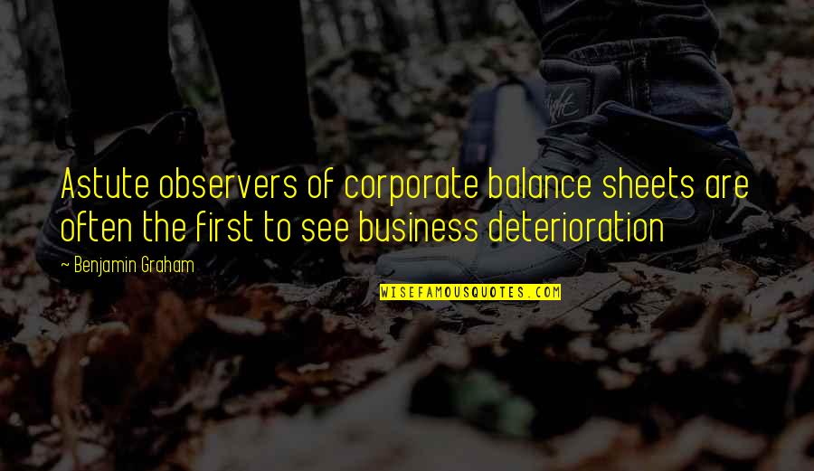 Bonart Quotes By Benjamin Graham: Astute observers of corporate balance sheets are often