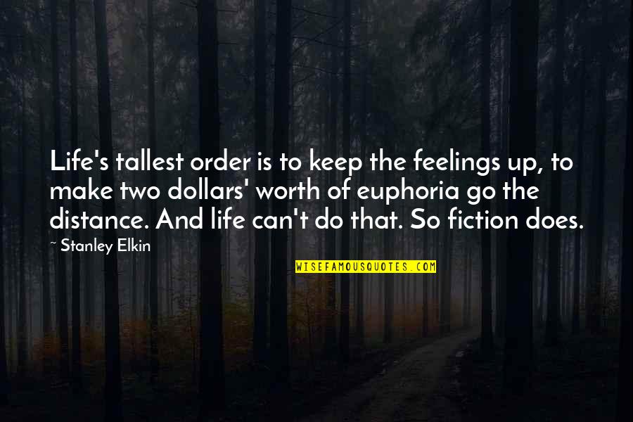 Bonart Quotes By Stanley Elkin: Life's tallest order is to keep the feelings