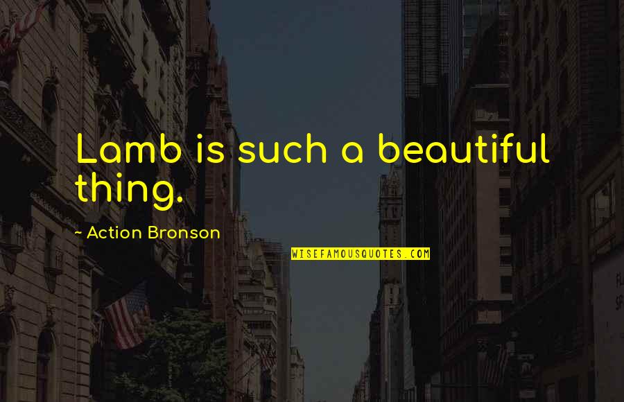 Bonasera Csi Quotes By Action Bronson: Lamb is such a beautiful thing. Bonasera Csi Quotes By Action Bronson: Lamb is such a beautiful thing.