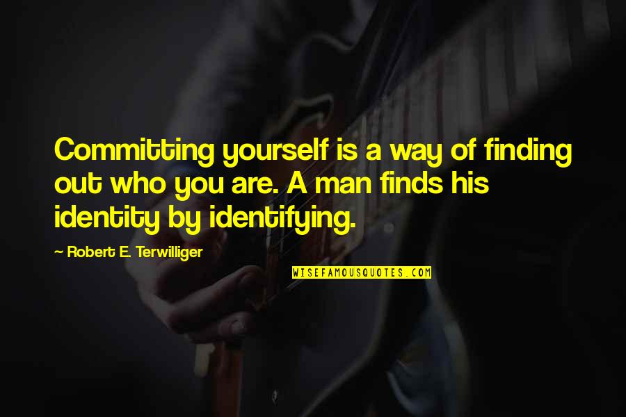 Bonassi Quotes By Robert E. Terwilliger: Committing yourself is a way of finding out Bonassi Quotes By Robert E. Terwilliger: Committing yourself is a way of finding out