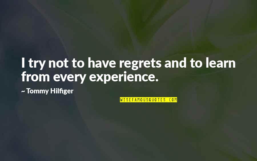 Bonassi Quotes By Tommy Hilfiger: I try not to have regrets and to Bonassi Quotes By Tommy Hilfiger: I try not to have regrets and to