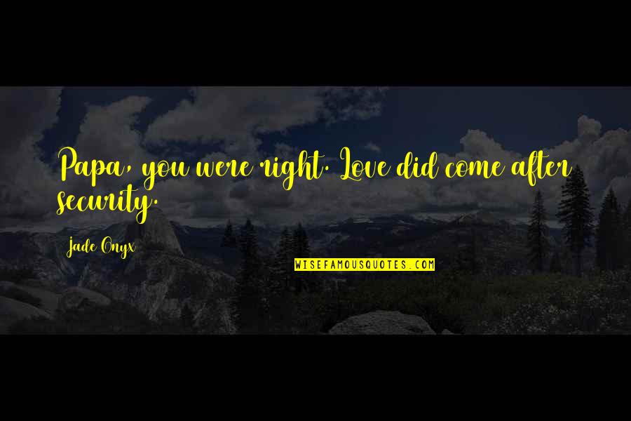 Bonastre Marble Quotes By Jade Onyx: Papa, you were right. Love did come after
