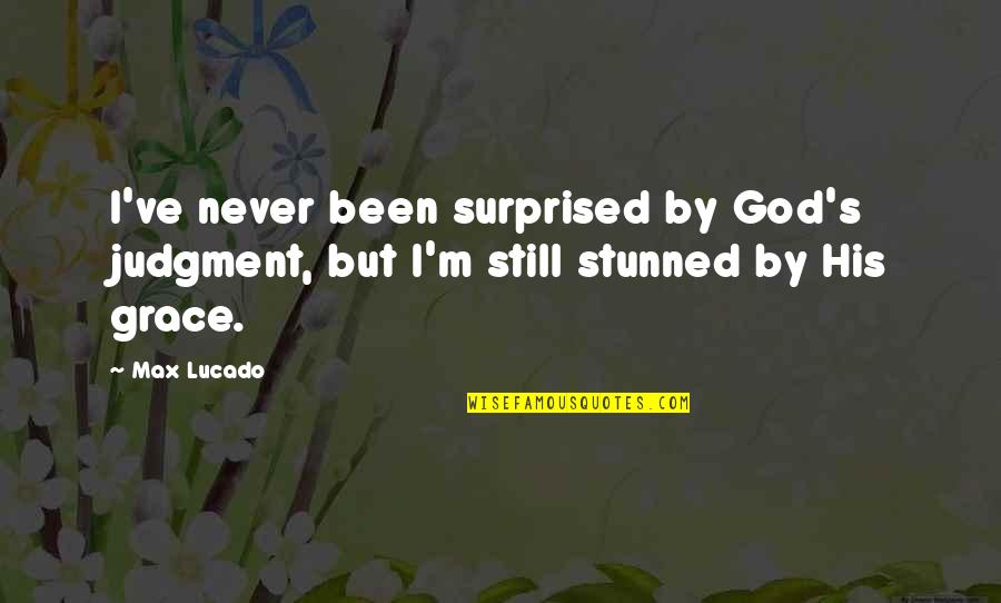 Bonatelli 2017 Quotes By Max Lucado: I've never been surprised by God's judgment, but