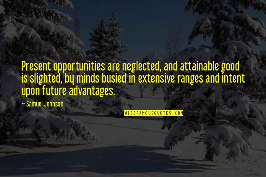 Bonatti Outlet Quotes By Samuel Johnson: Present opportunities are neglected, and attainable good is