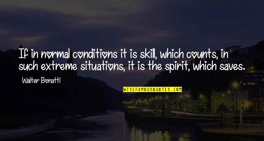 Bonatti Quotes By Walter Bonatti: If in normal conditions it is skill, which