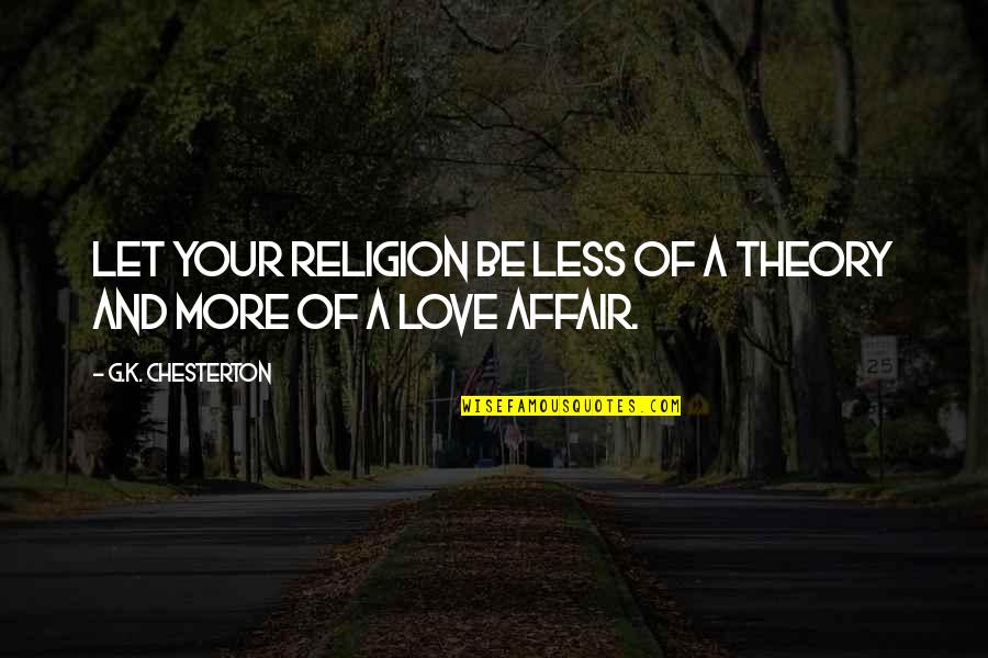 Bonaventures Plumbing Quotes By G.K. Chesterton: Let your religion be less of a theory