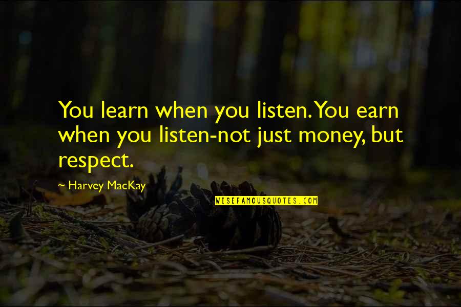Bonaventures Plumbing Quotes By Harvey MacKay: You learn when you listen. You earn when