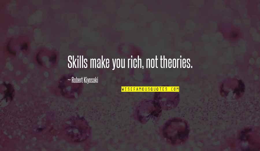 Bonaventures Plumbing Quotes By Robert Kiyosaki: Skills make you rich, not theories.