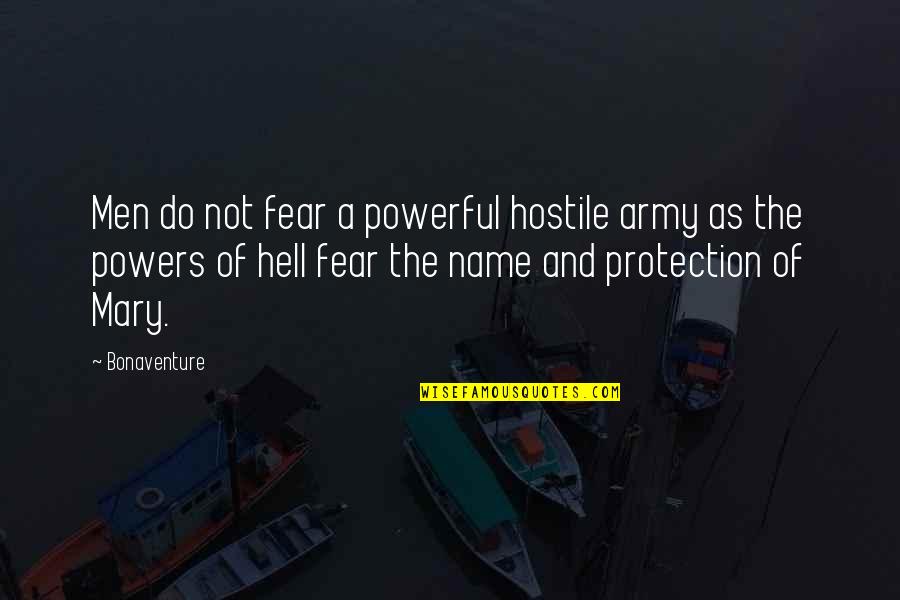Bonaventure's Quotes By Bonaventure: Men do not fear a powerful hostile army
