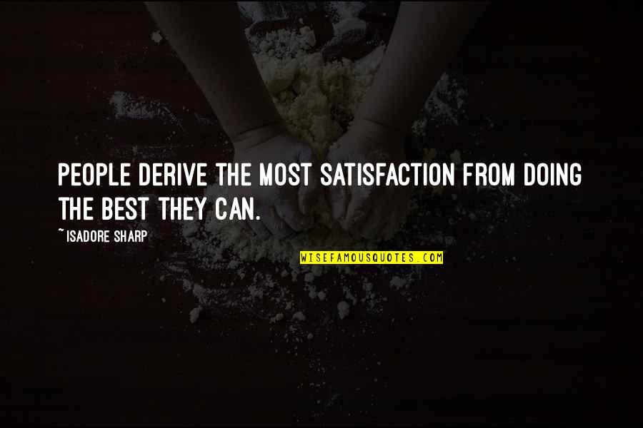 Bonazza Pittore Quotes By Isadore Sharp: People derive the most satisfaction from doing the