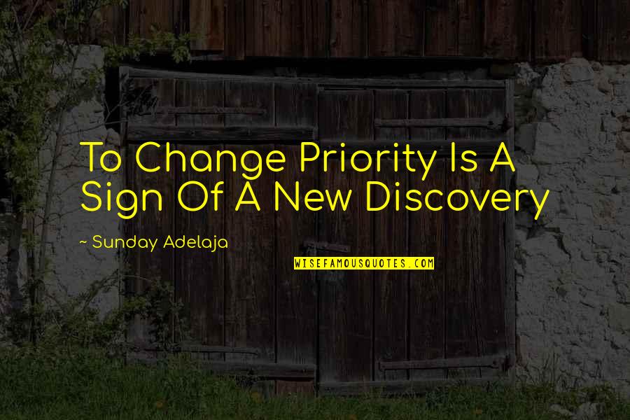 Bonchera Quotes By Sunday Adelaja: To Change Priority Is A Sign Of A