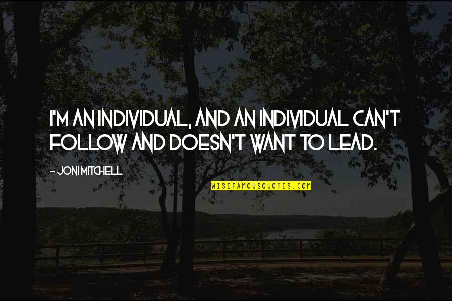 Boncheros Quotes By Joni Mitchell: I'm an individual, and an individual can't follow