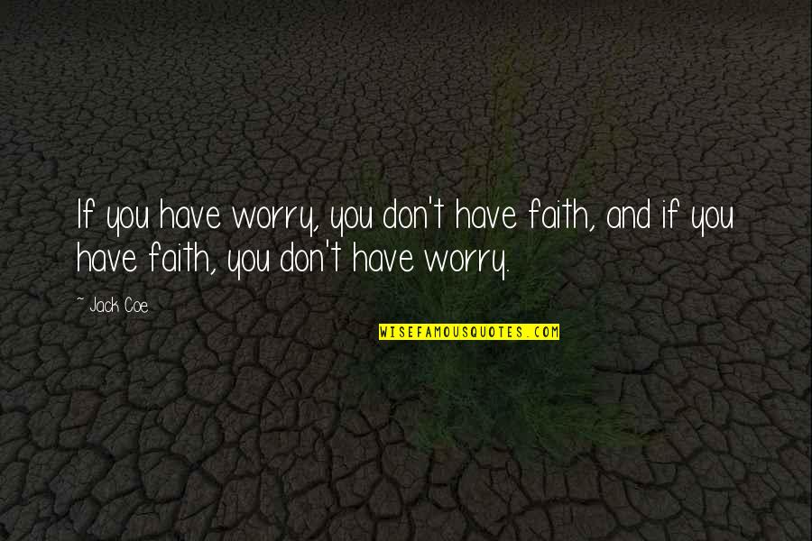Boncuk Yilmaz Quotes By Jack Coe: If you have worry, you don't have faith,