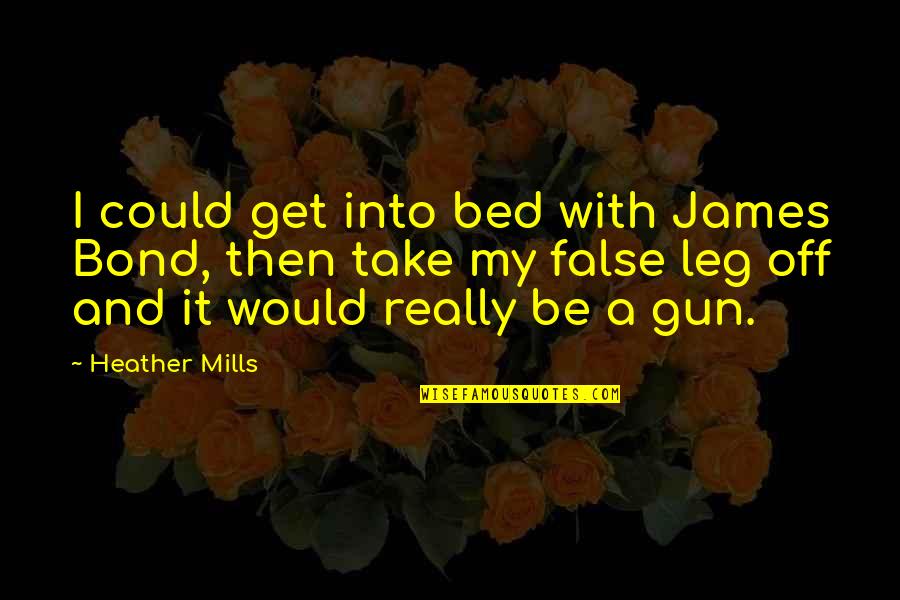 Bond And M Quotes By Heather Mills: I could get into bed with James Bond, Bond And M Quotes By Heather Mills: I could get into bed with James Bond,