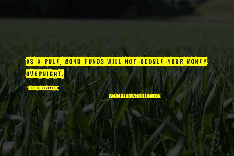 Bond And M Quotes By Louis Navellier: As a rule, bond funds will not double Bond And M Quotes By Louis Navellier: As a rule, bond funds will not double