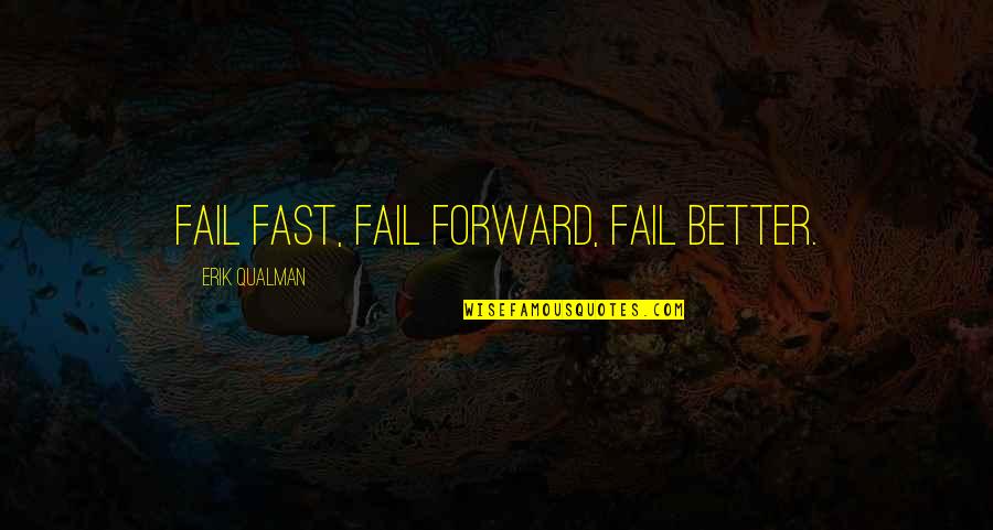 Bond Between A Boy And His Dog Quotes By Erik Qualman: Fail fast, fail forward, fail better.