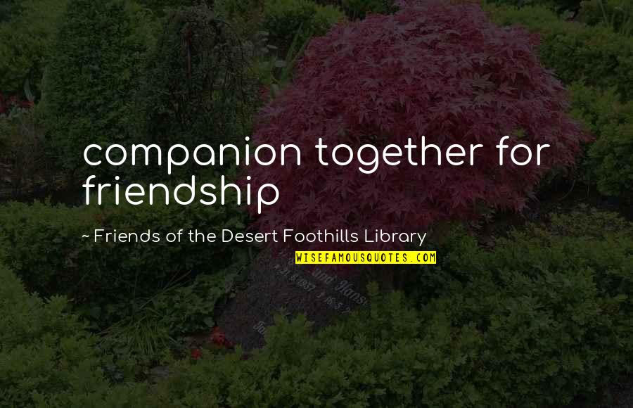 Bond Between A Brother And Sister Quotes By Friends Of The Desert Foothills Library: companion together for friendship