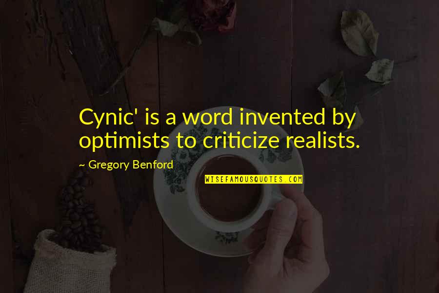 Bond Between A Brother And Sister Quotes By Gregory Benford: Cynic' is a word invented by optimists to