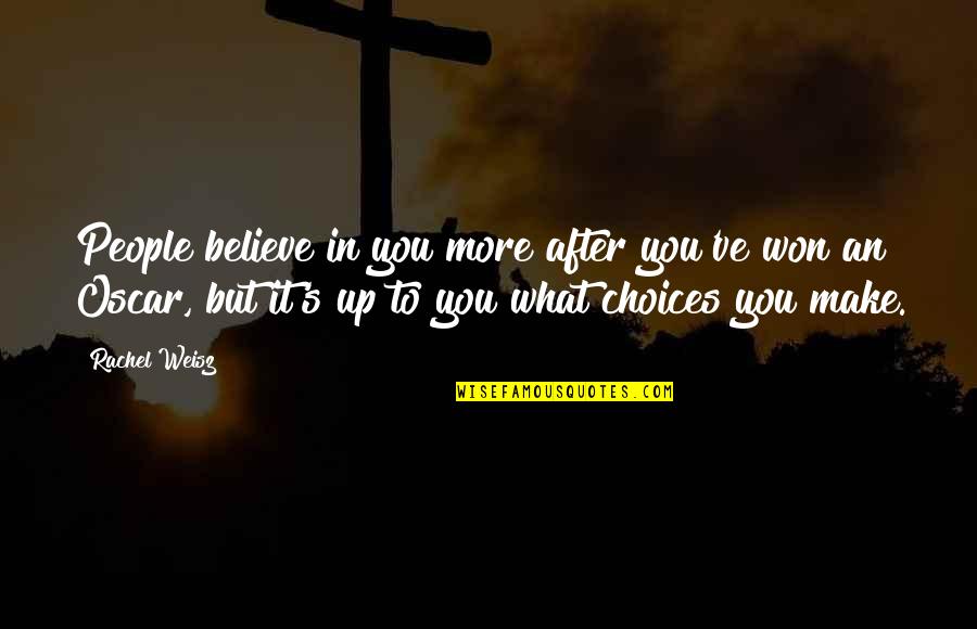 Bond Between A Brother And Sister Quotes By Rachel Weisz: People believe in you more after you've won