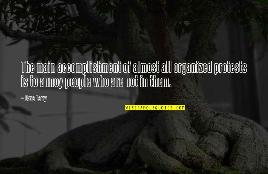 Bond Between Dog And Owner Quotes By Dave Barry: The main accomplishment of almost all organized protests Bond Between Dog And Owner Quotes By Dave Barry: The main accomplishment of almost all organized protests