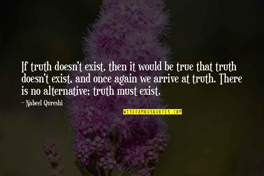 Bond Between Dog And Owner Quotes By Nabeel Qureshi: If truth doesn't exist, then it would be Bond Between Dog And Owner Quotes By Nabeel Qureshi: If truth doesn't exist, then it would be