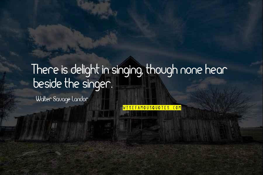 Bond Between Dog And Owner Quotes By Walter Savage Landor: There is delight in singing, though none hear Bond Between Dog And Owner Quotes By Walter Savage Landor: There is delight in singing, though none hear