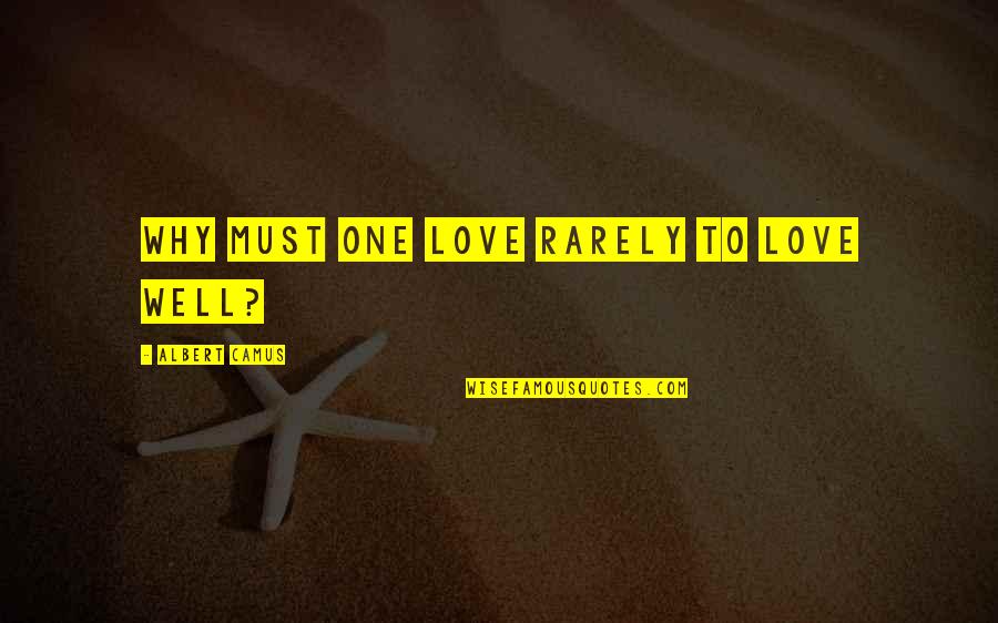 Bond Between Father And Daughter Quotes By Albert Camus: Why must one love rarely to love well?