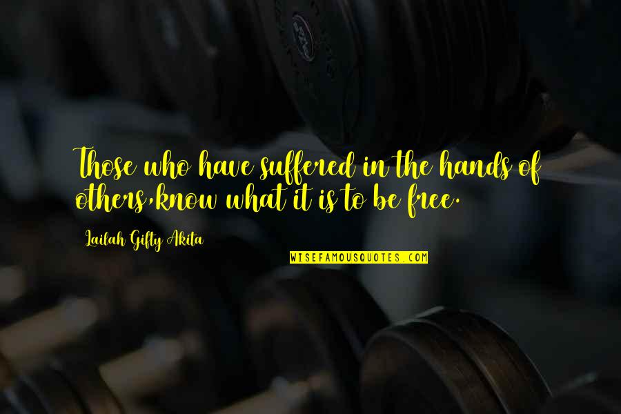 Bond Between Lovers Quotes By Lailah Gifty Akita: Those who have suffered in the hands of