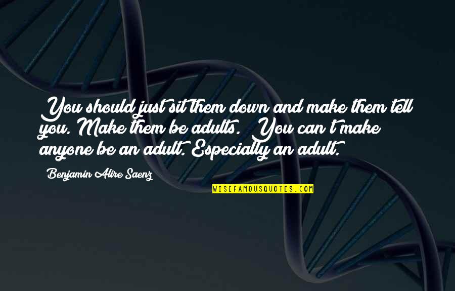Bond Between Mother And Daughter Quotes By Benjamin Alire Saenz: You should just sit them down and make