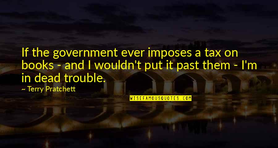 Bond Between Siblings Quote Quotes By Terry Pratchett: If the government ever imposes a tax on Bond Between Siblings Quote Quotes By Terry Pratchett: If the government ever imposes a tax on
