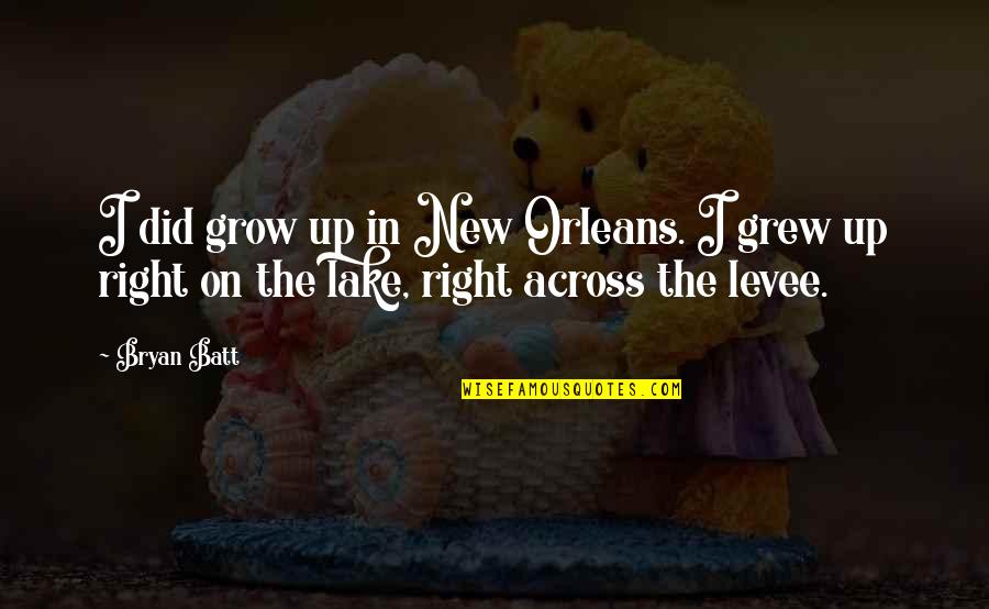 Bond Between Sisters Quotes By Bryan Batt: I did grow up in New Orleans. I